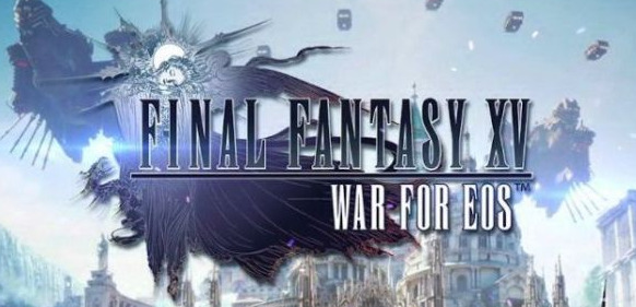 『FF15』が戦略MMORPG化！『FF XV: War for Eos』が配信